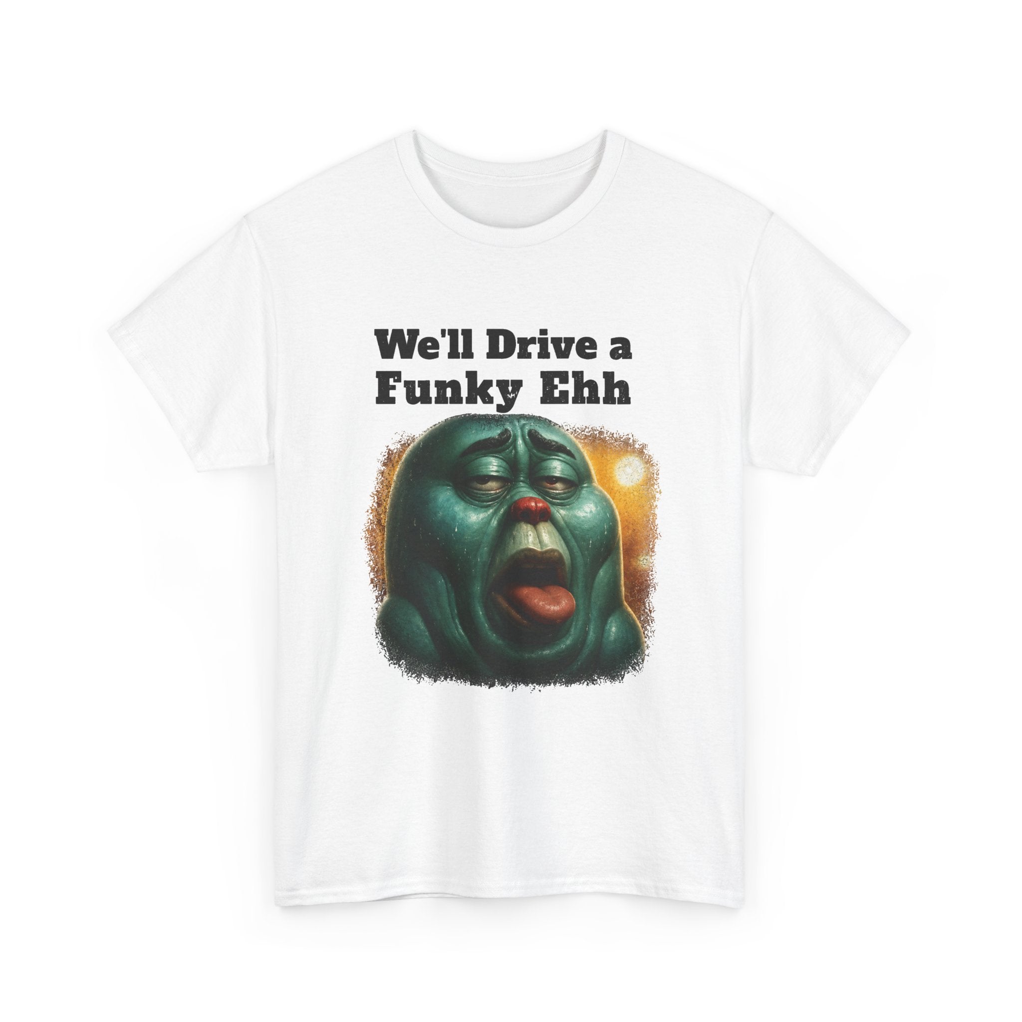 We'll Drive a Funky Ehh T-Shirt