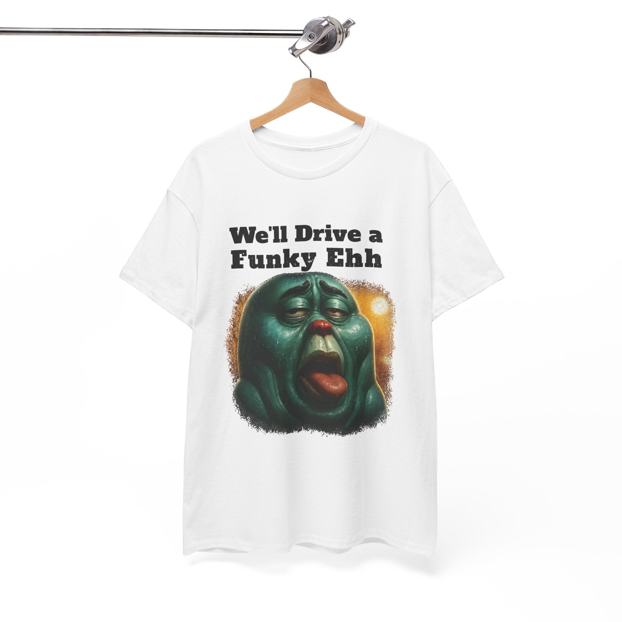 We'll Drive a Funky Ehh T-Shirt